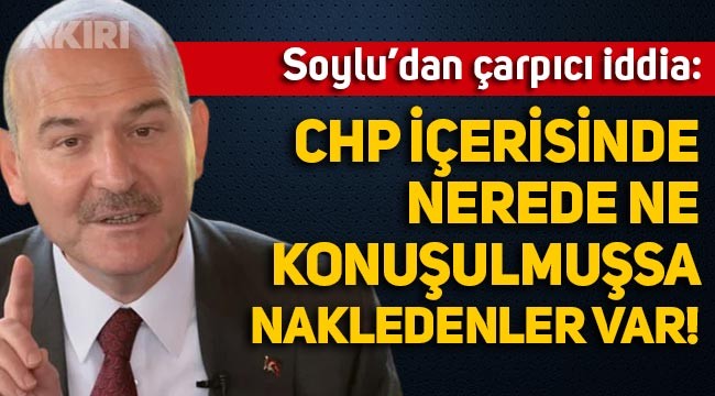 Süleyman Soylu'dan CHP iddiası: "CHP içerisinde nerede ne konuşulmuşsa oradan nakleden insanlar var"